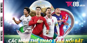 Các Môn Thể Thao Tx88 Nổi Bật
