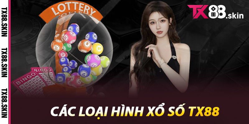 Các loại hình Xổ Số Tx88