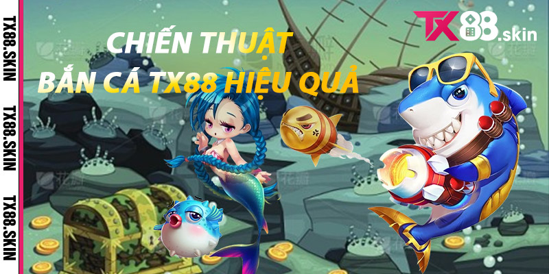 Chiến Thuật Bắn Cá Tx88 hiệu quả