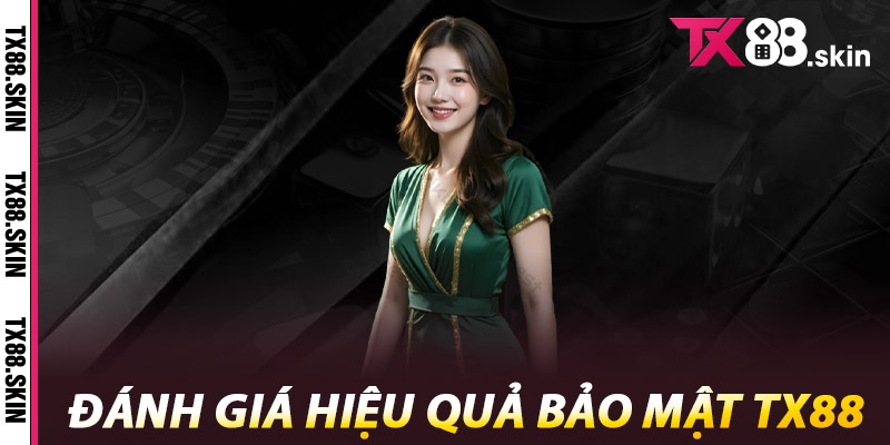Bảo Mật Tx88 – An Toàn Tuyệt Đối Cho Mọi Người Chơi 2 Đánh giá hiệu quả Bảo mật Tx88