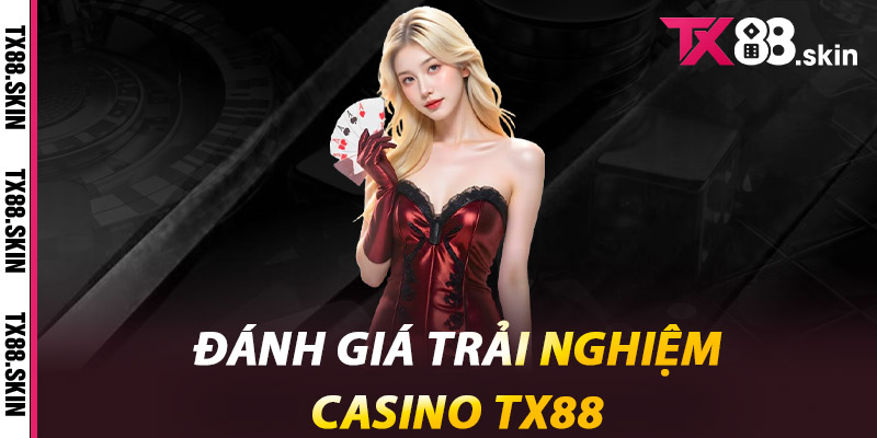 Đánh giá trải nghiệm Casino Tx88