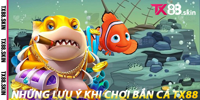 Những Lưu Ý Khi Chơi Bắn Cá Tx88
