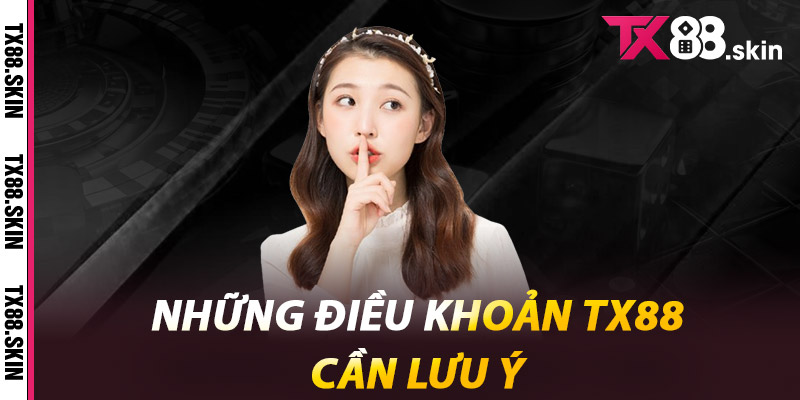 Những điều khoản Tx88 cần lưu ý