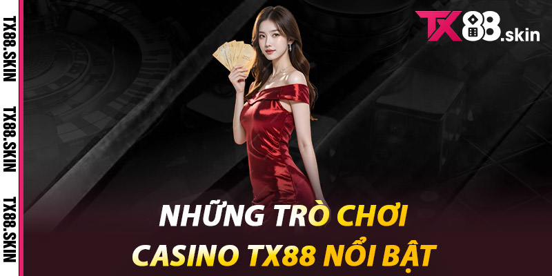 Những trò chơi Casino Tx88 nổi bật