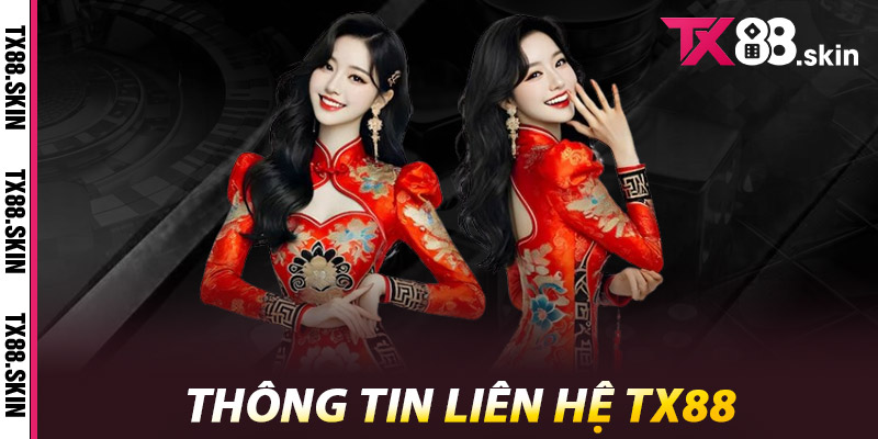 Liên hệ Tx88 - Kết nối nhanh chóng, hỗ trợ tận tâm 1 Thông tin liên hệ Tx88
