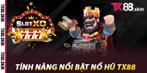 Tính Năng Nổi Bật Nổ Hũ Tx88